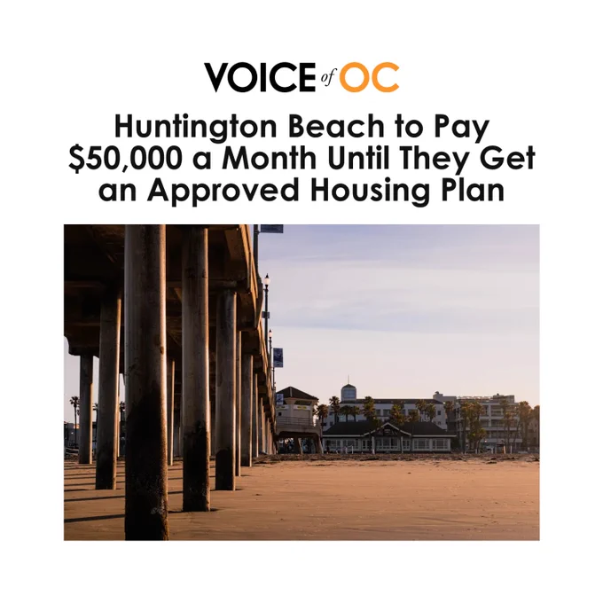 Voice of OC: "Huntington Beach to Pay $50,000 a Month Until They Get an Approved Housing Plan"