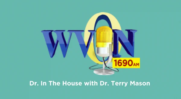 WVON 1690 AM’s Dr. in the House with Dr. Terry Mason.