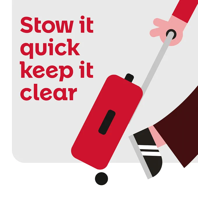 A cartoon graphic showing a person pulling a red suitcase. You can see their hand and foot just disappearing off-screen. To the left, there is red text which says: "Stow it quick, keep it clear". 