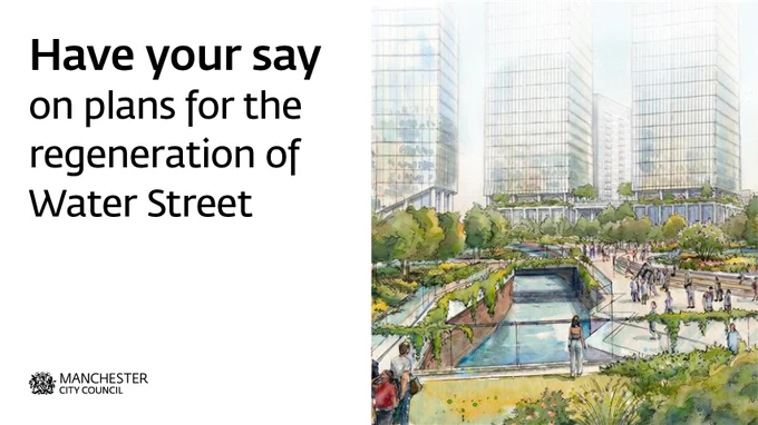 Promotional graphic showing the text ‘Have your say on plans for the regeneration of Water Street’ alongside an illustration of a landscaped urban area with greenery, walkways, water features, and tall modern buildings in the background. Manchester City Council logo appears at the bottom.