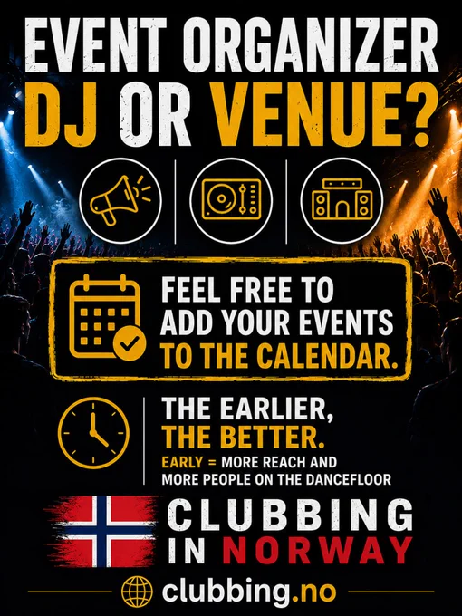 EVENT ORGANIZER, DJ OR VENUE?
Fell free to add your events to the calendar.
The earlier, the better.

CLUBBING IN NORWAY 🇧🇻 clubbing.no 

(poster)