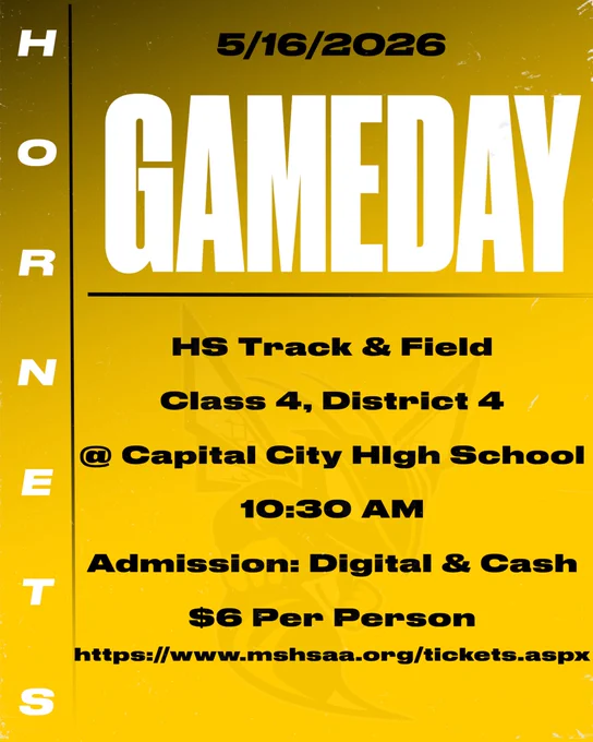 The background color is black at the top that ombres to gold at the bottom.  The font is black except for GameDay and Hornets which are white.  The Fulton Hornet Logo is faded into the background of the graphic.  5/16/2026.  GameDay. HS Track & Field Class 4, District 4 @ Capital City High School 10:30 AM.  Admission: Digital & Cash $6 per person.  https://www.mshsaa.org/tickets.aspx Hornets down the left side of the graphic.  
