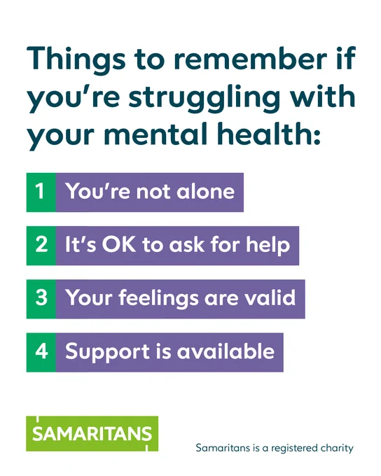 Things to remember if you're struggling with your mental health: 

1 You're not alone
2 It's OK to ask for help
3. Your feelings are valid 
4. Support is available. 