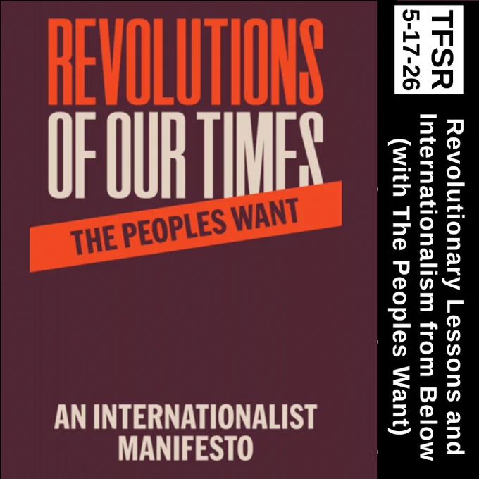 book cover of “Revolutions of our Times: An Internationalist Manifesto from The Peoples Want” plus “TFSR 5-17-26 | Revolutionary Lessons and Internationalism from Below (with The Peoples Want)”