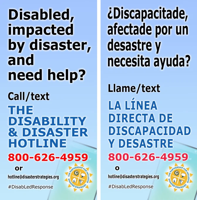 (English) English on left, Spanish on right side. (Spanish/español) Inglés en la izquierda, español a la derecha. English image description first, español más abajoEnglish: A graphic depicting a smart phone screen in the corner, displaying The Partnership’ logo. The background contains a gradation from light blue to blue-green. Text over these colors reads: "Disabled, impacted by a disaster, and need help? Call/text the Disability and Disaster Hotline. 800-626-4959 or hotline@disasterstrategies.org. #DisabLedResponse."Spanish: Una gráfica que muestra una gráfica que muestra una pantalla de teléfono inteligente en la esquina, con el logotipo de la Alianza. El fondo tiene una graduación de azul claro a azul verdoso. Texto sobre estos colores dice: "¿Discapacitade afectade por un desastre y necesita ayuda? Llame/text La Línea Directa de Discapacidad y Desastre. 800-626-4959 o hotline@disasterstrategies.org. #DisabLedResponse”