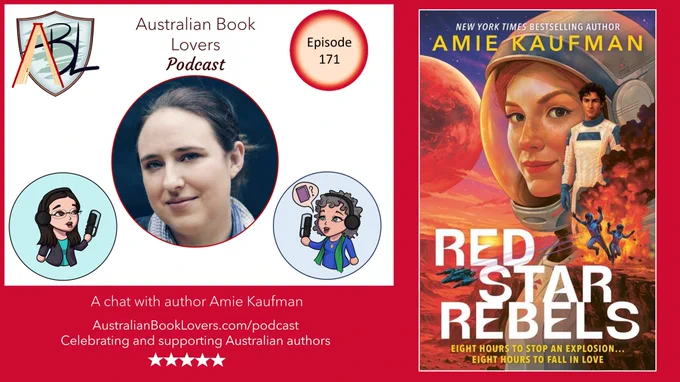 On a red background text reads Australian Book Lovers Podcast, Episode 171 A chat with author Amie Kaufman. Images of ABL logo. Amie Kaufman and book cover of Red Star Rebels by Amie Kaufman and avatars of Laurie Bell and Veronica Strachan with microphones.