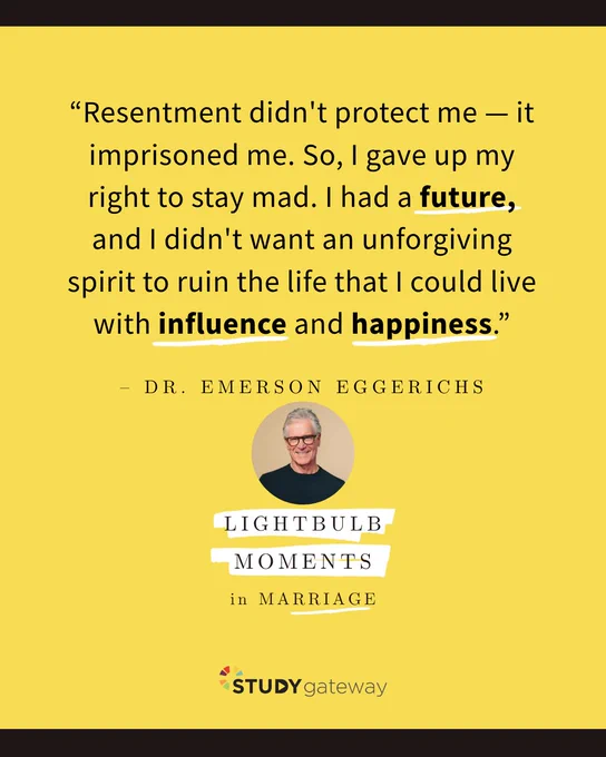 Quote on a yellow background reads: "Resentment didn't protect me — it imprisoned me. So, I gave up my right to stay mad. I had a future, and I didn't want an unforgiving spirit to ruin the life that I could live with influence and happiness." The bottom right corner features text: "Lightbulb Moments in Marriage, Dr. Emerson Eggerichs."
