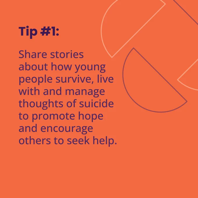 Orange social media tile.
Text reads:
Tip number one.
Share stories about how young people survive, live with and manage thoughts of suicide to promote hope and encourage others to seek help.