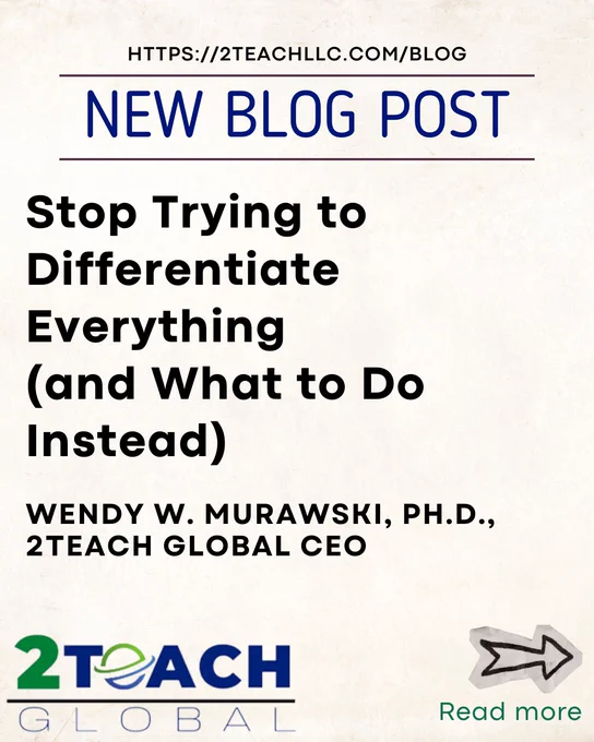 Graphic with a textured beige background. At the top, the text reads “https://2teachllc.com/blog.” Below it, a bold blue heading says “NEW BLOG POST,” separated by thin horizontal lines. The main title appears in large black lettering: “Stop Trying to Differentiate Everything (and What to Do Instead).” Under the title is the byline: “Wendy W. Murawski, Ph.D., 2Teach Global CEO.” The bottom left corner displays the colorful 2Teach Global logo. In the bottom right corner, a hand-drawn arrow points toward the words “Read more” in green text.