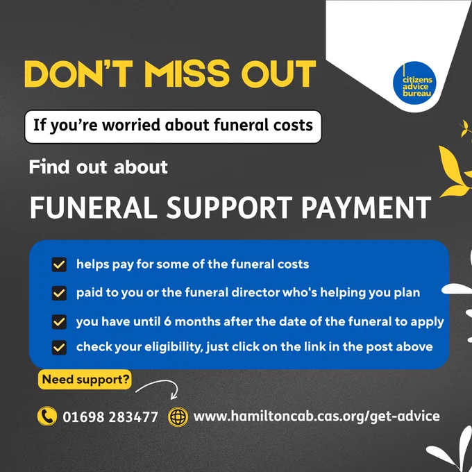 'Grey graphic with text reading 'Don't Miss Out. If you're worried about funeral costs, find out about Funeral Support Payment. It helps pay for some of the funeral costs, is paid to you or the funeral director who's helping you plan. You have until 6 months after the date of the funeral to apply. Check your eligibility in the link in the post.’
