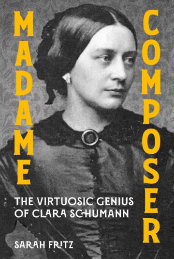 Madame Composer the virtuosic genius of Clara schumann by Sarah Fritz