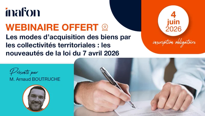 Webinaire offert par l'INAFON sur les modes d'acquisition des biens par les collectivités territoriales : les nouveautés de la loi du 7 avril 2026, le 4 juin 2026 avec M. Arnaud BOUTRUCHE