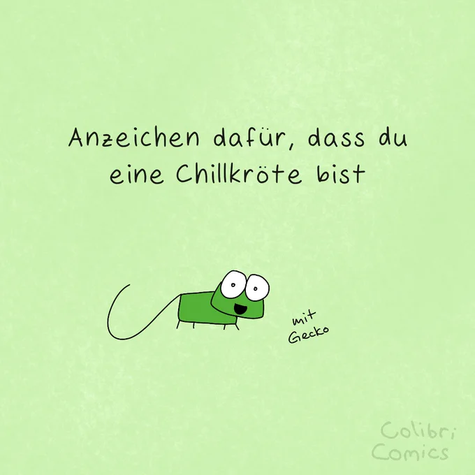 Gecko präsentiert fröhlich:
"Anzeichen dafür, dass du eine Chillkröte bist"