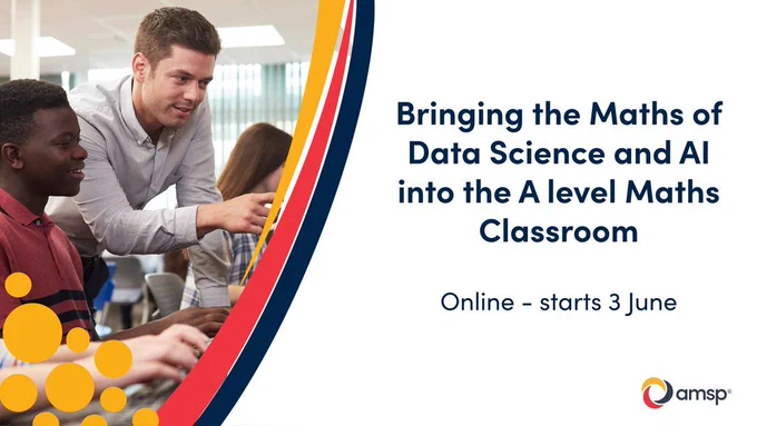 A classroom scene showing a teacher pointing at a computer screen while students work at laptops. Text on the right reads: “Bringing the Maths of Data Science and AI into the A level Maths Classroom. Online – starts 3 June.” The AMSP logo appears in the bottom right corner. 
