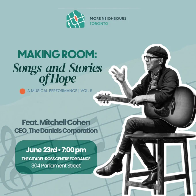 Poster for Making Room: Songs and Stories of Hope, Vol. 6 — a musical performance by More Neighbours Toronto featuring Mitchell Cohen, CEO of The Daniels Corporation. June 23rd at 7:00 pm, The Citadel: Ross Centre for Dance, 304 Parliament Street.