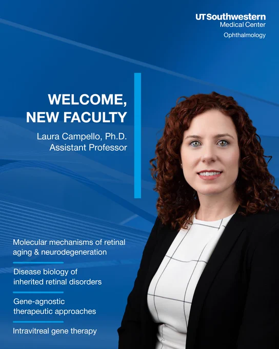 Woman in black blazer smiling with blue background. White text upper left “Welcome, New Faculty, Laura Campello, Ph.D., Assistant Professor” and in lower left corner “Molecular mechanisms of retinal aging & neurodegeneration, Disease biology of inherited retinal disorders, Gene-agnostic therapeutic approaches, Intravitreal gene therapy”