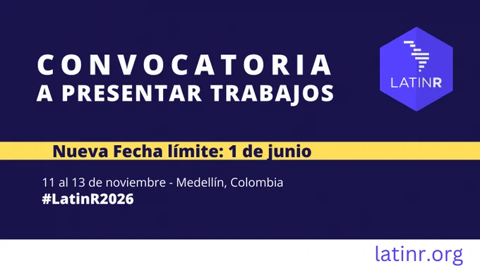 Gráfico promocional de LatinR 2026 con fondo azul oscuro y el logo del evento en la esquina superior derecha. En letras grandes blancas se lee “Convocatoria a presentar trabajos”. Una franja amarilla destaca el texto “Nueva Fecha límite: 1 de junio”. Debajo aparece la información “11 al 13 de noviembre - Medellín, Colombia” y el hashtag #LatinR2026. En la parte inferior se muestra el sitio web latinr.org.