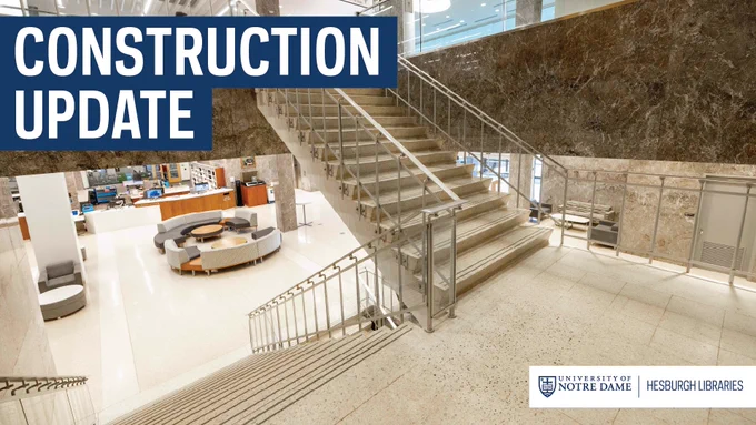 A photo showing the main staircase at Hesburgh Library, with steps going up and down. A headline reads "Construction Update."