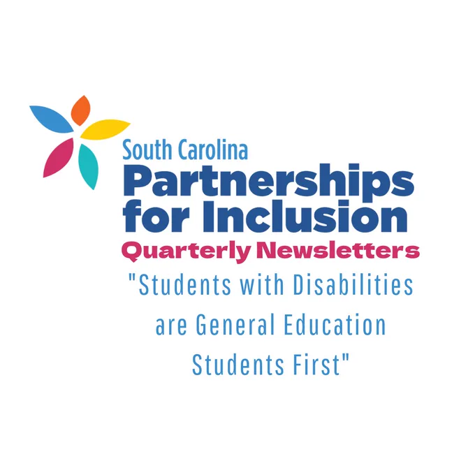 The South Carolina Partnerships for Inclusion logo. Below is text that reads: "Quarterly Newsletter. May 2026: Students with Disabilities are General Education Students First." 