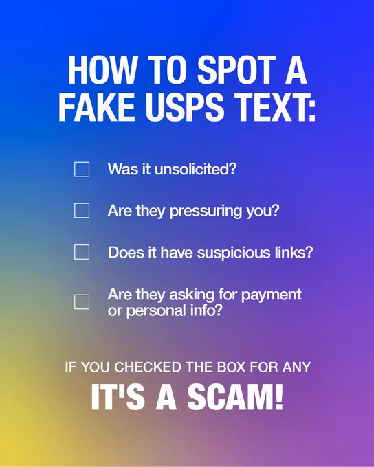The image shows an ombre background with the text “How to spot a fake USPS text: Was it unsolicited?, Does it have suspicious links?, are they asking for payment or personal info? If you checked the box for any, It’s a scam.”