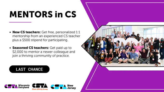 Mentors in CS. New CS teachers: Get free, personalized 1:1 mentorship from an experienced CS teacher plus a $500 stipend for participating. Seasoned CS teachers: Get paid up to $2,000 to mentor a newer colleague and join a thriving community of practice. Last Chance to apply. 