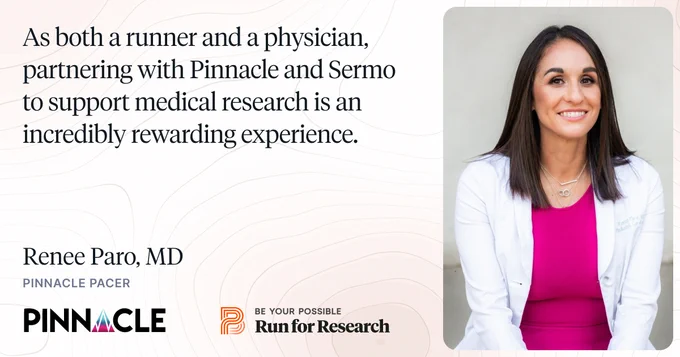 “As both a runner and a physician, partnering with Pinnacle and Sermo to support medical research is an incredibly rewarding experience.” - Renee Paro, MD - Pinnacle Pacer