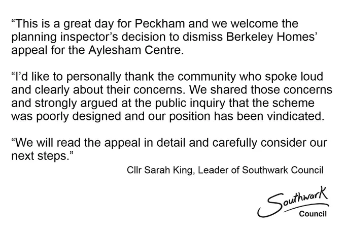Social media slide with the words:   Cllr Sarah King, Leader of Southwark Council, said: “This is a great day for Peckham and we welcome the planning inspector’s decision to dismiss Berkeley Homes’s appeal for the Aylesham Centre.  “I’d like to personally thank the community who spoke loud and clearly about their concerns. We shared those concerns and strongly argued at the public inquiry that the scheme was poorly designed and our position has been vindicated.  “We will read the appeal in detail and carefully consider our next steps.”