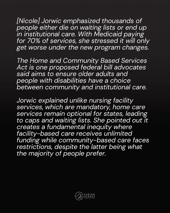 Text describing a proposal for the Home and Community Based Services Act is presented. It highlights concerns about people on waiting lists for services, Medicaid's 70% coverage, and the impact of new program changes. It discusses optional home care services and caps, contrasting them with mandatory facility services, and addresses funding inequities. The quote attributed to [Nicole] Jorwic is included. The Caring Across Generations logo is shown at the bottom.