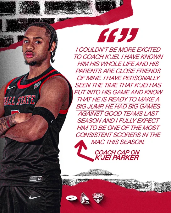 Quote graphic for K'Jei Parker featuring him in a black Ball State men's basketball uniform
Text:
I couldn't be more excited to coach K'Jei. I have known him his whole life and his parents are close friends of mine. I have personally seen the time that K'Jei has put into his game and know that he is ready to make a big jump. He had big games against good teams last season and I fully expect him to be on of the most consistent scorers in the MAC this season.
Coach Cap on K'Jei Parker