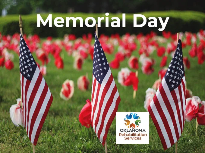 Memorial Day. Image of three American flags in the ground with flowers in the background. Logo, Oklahoma Rehabilitation Services.