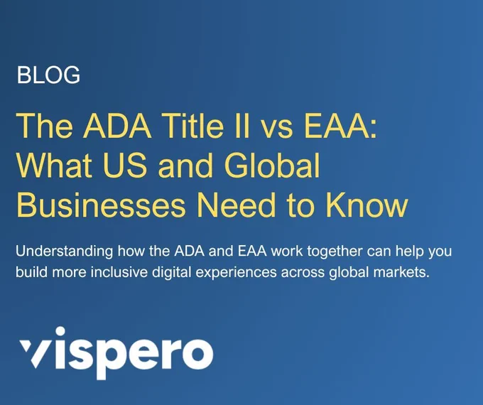 Dark blue background, yellow and white text; BLOG, The ADA Title II vs EAA: What US and Global Businesses Need to Know. Understanding how the ADA and EAA work together can help you build more inclusive digital experiences across global markets. (Vispero logo in white)