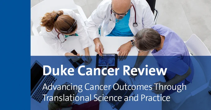 Healthcare professionals are gathered around a table looking at devices, including a tablet. The text overlay reads, "Duke Cancer Review: Advancing Cancer Outcomes Through Translational Science and Practice."