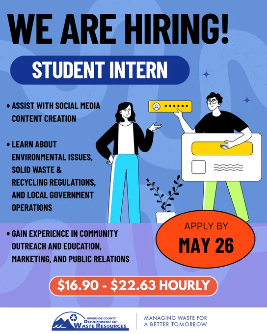 Graphic announcing a job opening for a Student Intern. The top reads “We Are Hiring! Student Intern.” The design features smiling illustrated figures with digital communications elements. On the left is job information describing what interns can expect: assist with social media content creation; learn about environmental issues, solid waste and recycling regulations, and local government operations; and gain experience in community outreach and education, marketing, and public relations. A bright red bubble states “Apply by May 26.” A red button below lists the hourly pay range: $16.90–$22.63. The Riverside County Department of Waste Resources logo appears at the bottom with the tagline “Managing Waste for a Better Tomorrow.”