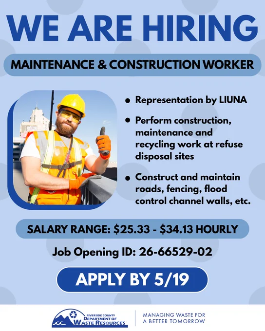 Graphic announcing a job opening for a Maintenance and Construction Worker. The top reads “We Are Hiring.” Below is a photograph of a construction worker in a yellow hard hat and orange safety vest with his thumb up at an outdoor worksite. Next to the photo, bullet points list job information, such as: representation by LIUNA; performing construction, maintenance, and recycling work at refuse disposal sites; and constructing and maintaining roads, fencing, and flood‑control channel walls. A blue banner shows the salary range of $25.33 to $34.13 hourly. Text below lists the job opening ID: 26‑66529‑02. A blue button at the bottom reads “Apply by 5/19.” The Riverside County Department of Waste Resources logo appears at the bottom with the tagline "Managing Waste for a Better Tomorrow." 