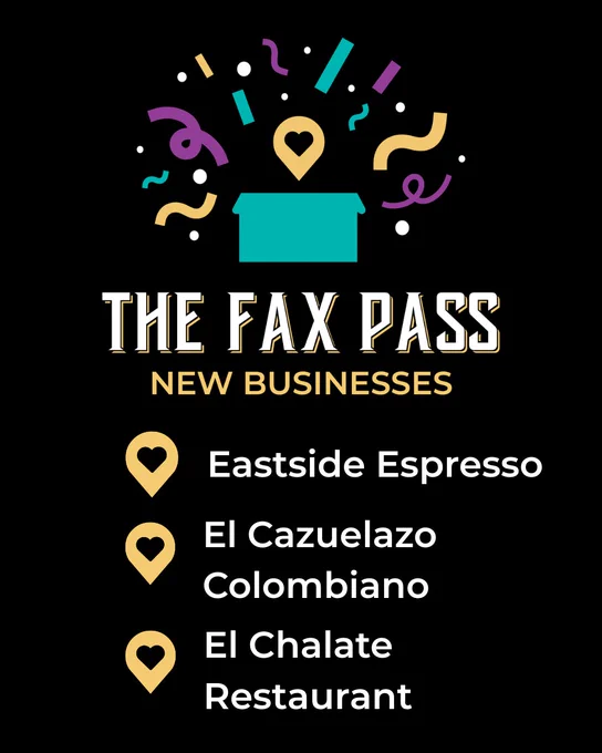The Fax Pass new businesses: Eastside Espresso; El Cazuelazo Colombiano; El Chalate Restaurant.