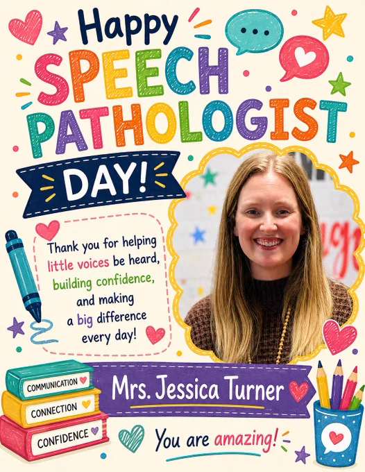 Colorful elementary-style “Happy Speech Pathologist Day!” graphic celebrating Mrs. Jessica Turner. The flyer features bright rainbow lettering with playful hearts, stars, speech bubbles, and confetti on a cream background. A smiling portrait of Mrs. Jessica Turner appears on the right inside a yellow scalloped frame. She has long blonde hair and is wearing a dark sweater with a beaded necklace. A decorative message box on the left reads, “Thank you for helping little voices be heard, building confidence, and making a big difference every day!” with colorful highlighted words. School-themed illustrations include a blue crayon, stacked books labeled “Communication,” “Connection,” and “Confidence,” plus a cup of colored pencils. A purple banner displays “Mrs. Jessica Turner,” and the graphic ends with “You are amazing!” in colorful script. The design is bright, fun, kid-friendly, and celebratory.