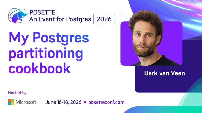 Promotional graphic for POSETTE: An Event for Postgres 2026. Session titled ‘My Postgres partitioning cookbook.’ Speaker name Derk van Veen is shown. Hosted by Microsoft. June 16–18, 2026. posetteconf.com.