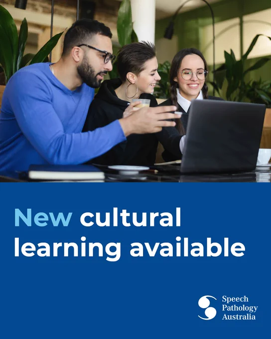The title says 'New cultural learning available'. There is a photo of 3 speech pathologists in a casual setting learning off of one laptop with coffees and papers on the table'. The Speech Pathology Australia logo is in the corner.