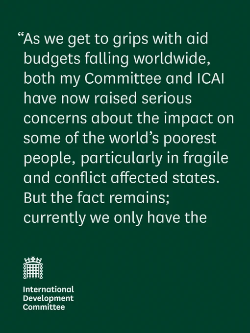 “As we get to grips with aid budgets falling worldwide, both my Committee and the UK’s aid watchdog have now raised serious concerns about the impact on some of the world’s poorest people, particularly in fragile and conflict affected states. But the fact remains; currently we only have the