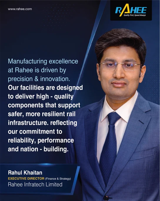 Portrait graphic featuring Rahul Khaitan, Executive Director (Finance & Strategy) at Rahee Infratech Limited, alongside a quote about Rahee’s manufacturing excellence being driven by precision and innovation. The quote highlights how Rahee’s facilities are designed to deliver high-quality components that support safer and more resilient rail infrastructure, reflecting the company’s commitment to reliability, performance, and nation-building. Rahee logo and website (www.rahee.com) appear at the top of the image.