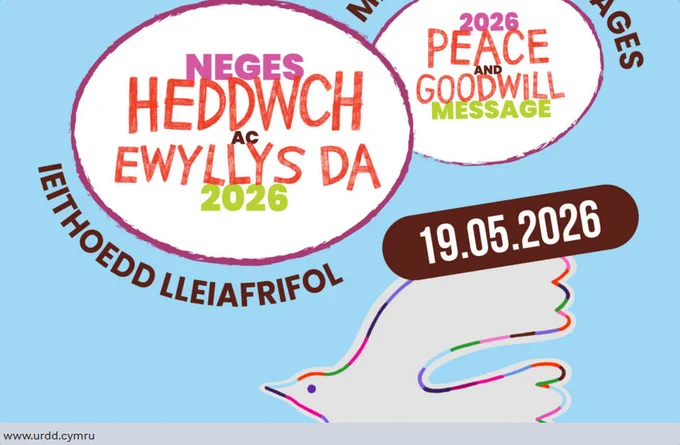 A poster with two speech bubbles with the words Neges Heddwch ac Ewyllys Da 2026 and 2026 Peace and Goodwill Message in them. Also the date, 19.05.26, an illustration of a white dove, and the words Ieithoedd Lleiafrifol and Minority Languages around the edges of the bubbles.