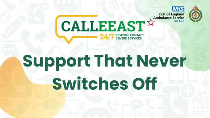 Calleast 24/7 bespoke contact centre services by East of England Ambulance Service NHS Trust with slogan Support That Never Switches Off.