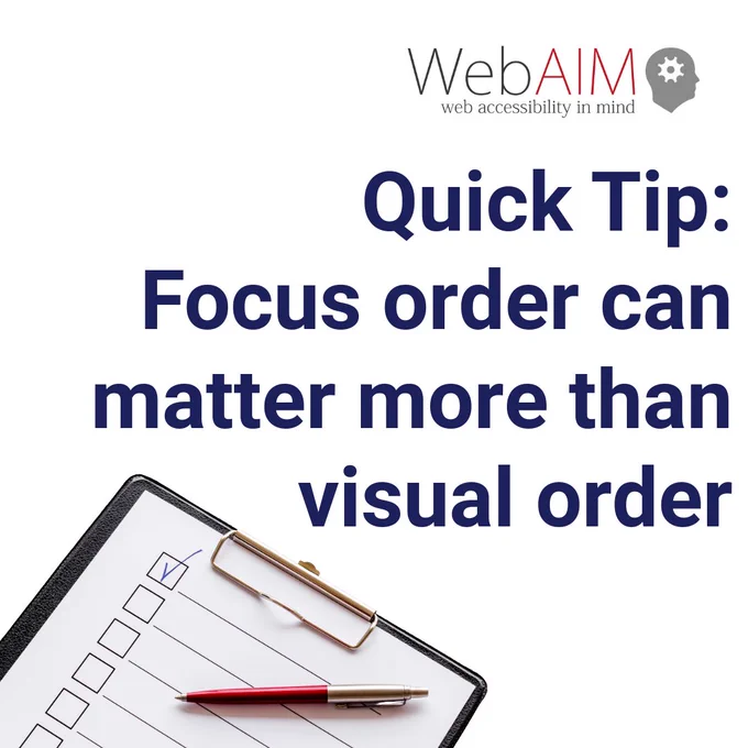 WebAIM (Web Accessibility In Mind) logo. Quick Tip: Focus order can matter more than visual order. Photo of paper checklist on a clipboard with a pen.