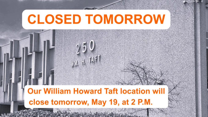 A black and white exterior view of our William Howard Taft location with overlaid text announcing the early closure on Tuesday, May 19.