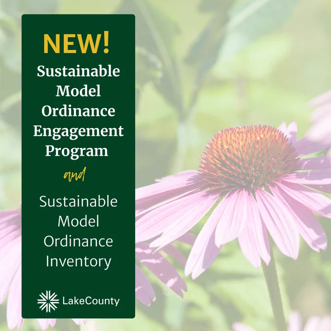 New Sustainable Model Ordinance Engagement Program and Sustainable Model Ordinance Inventory, Lake County IL. Learn more at https://content.govdelivery.com/accounts/ILLAKE/bulletins/4134da3 