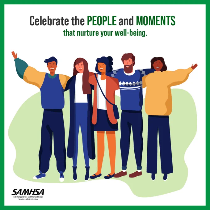 "Celebrate the people and the moments that nurture your well-being." Mental Health Awareness Month, SAMHSA.