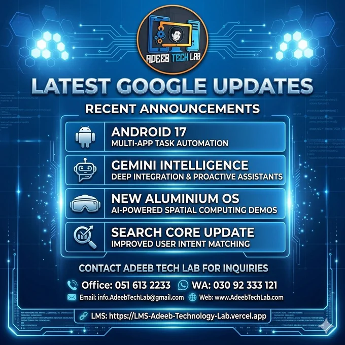 Latest Google updates are here! 🚀
🤖 Android 17
🧠 Gemini AI
💻 Aluminium OS
👓 Android XR Glasses
🔍 Search Core Update

Learn with Adeeb Tech Lab! 💻
📞 WA: 03092333121 | 0516132233
📧 info.AdeebTechLab@gmail.com
🌐 LMS-Adeeb-Technology-Lab.vercel.app

#AdeebTechLab #TechLab #LearnComputers #GoogleUpdates #TechNews
