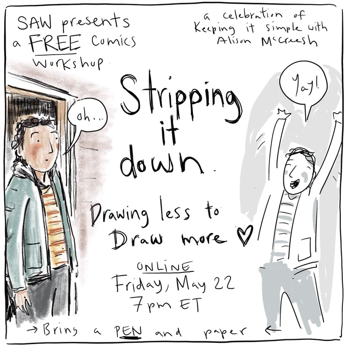 Promo. We're stripping it down!! Join us for our next FREE online *WE BELIEVE IN COMICS* Friday Night Comics Workshop where we'll be drawing less to draw MORE. May 22 with Alison McCreesh
