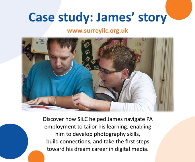 Case study: James’ story – www.surreyilc.org.uk – two people sit at a table reviewing papers together in a learning setting; text reads “Discover how SILC helped James navigate PA employment to tailor his learning, enabling him to develop photography skills, build connections, and take the first steps toward his dream career in digital media.”