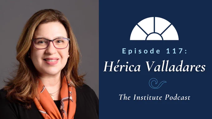 Episode 117: Hérica Valladares, The Institute Podcast